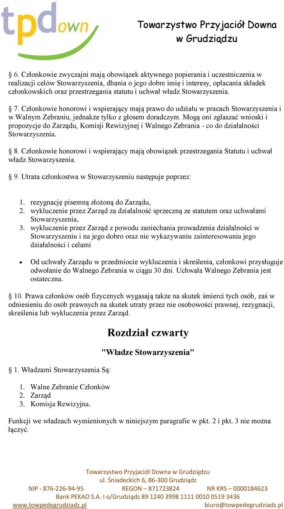 Mogą oni zgłaszać wnioski i propozycje do Zarządu, Komisji Rewizyjnej i Walnego Zebrania - co do działalności Stowarzyszenia. 8.