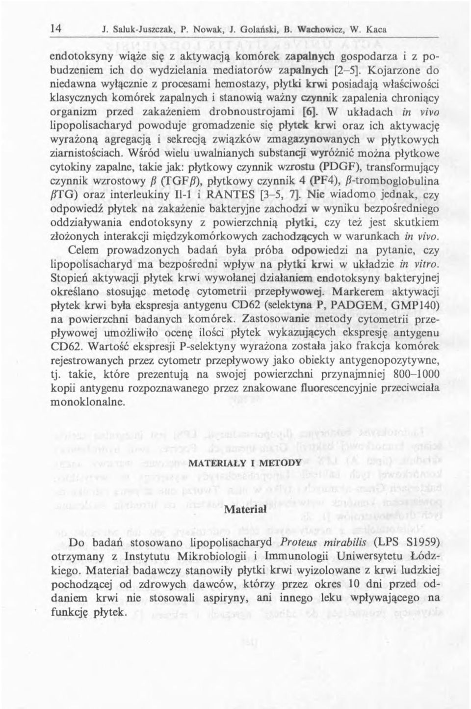 drobnoustrojam i [6]. W układach in vivo lipopolisacharyd powoduje gromadzenie się płytek krwi oraz ich aktywację wyrażoną agregacją i sekrecją związków zmagazynowanych w płytkowych ziamistościach.