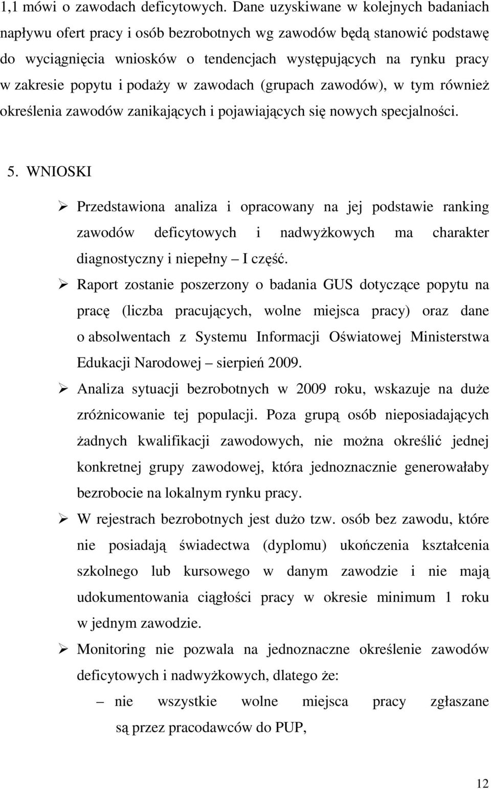 podaŝy w zawodach (grupach zawodów), w tym równieŝ określenia zawodów zanikających i pojawiających się nowych specjalności. 5.