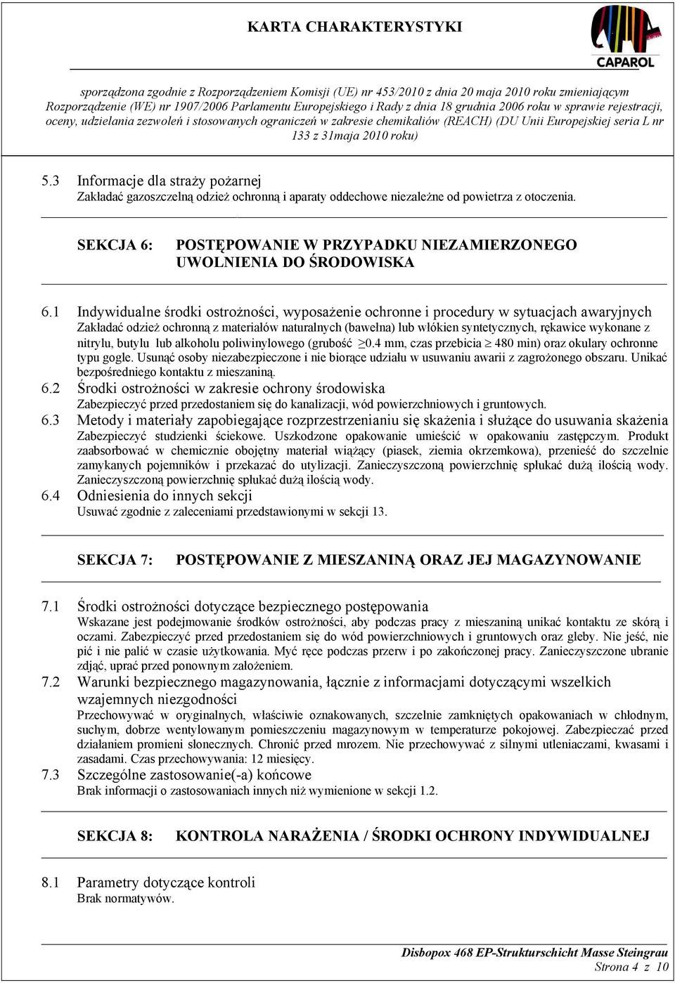 1 Indywidualne środki ostrożności, wyposażenie ochronne i procedury w sytuacjach awaryjnych Zakładać odzież ochronną z materiałów naturalnych (bawełna) lub włókien syntetycznych, rękawice wykonane z