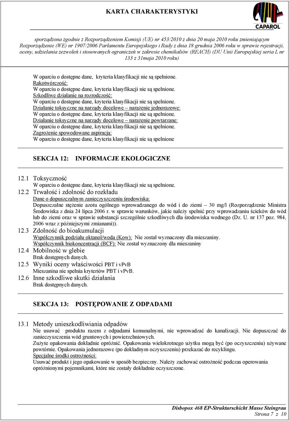 2 Trwałość i zdolność do rozkładu Dane o dopuszczalnym zanieczyszczeniu środowiska: Dopuszczalne stężenie azotu ogólnego wprowadzanego do wód i do ziemi 30 mg/l (Rozporządzenie Ministra Środowiska z