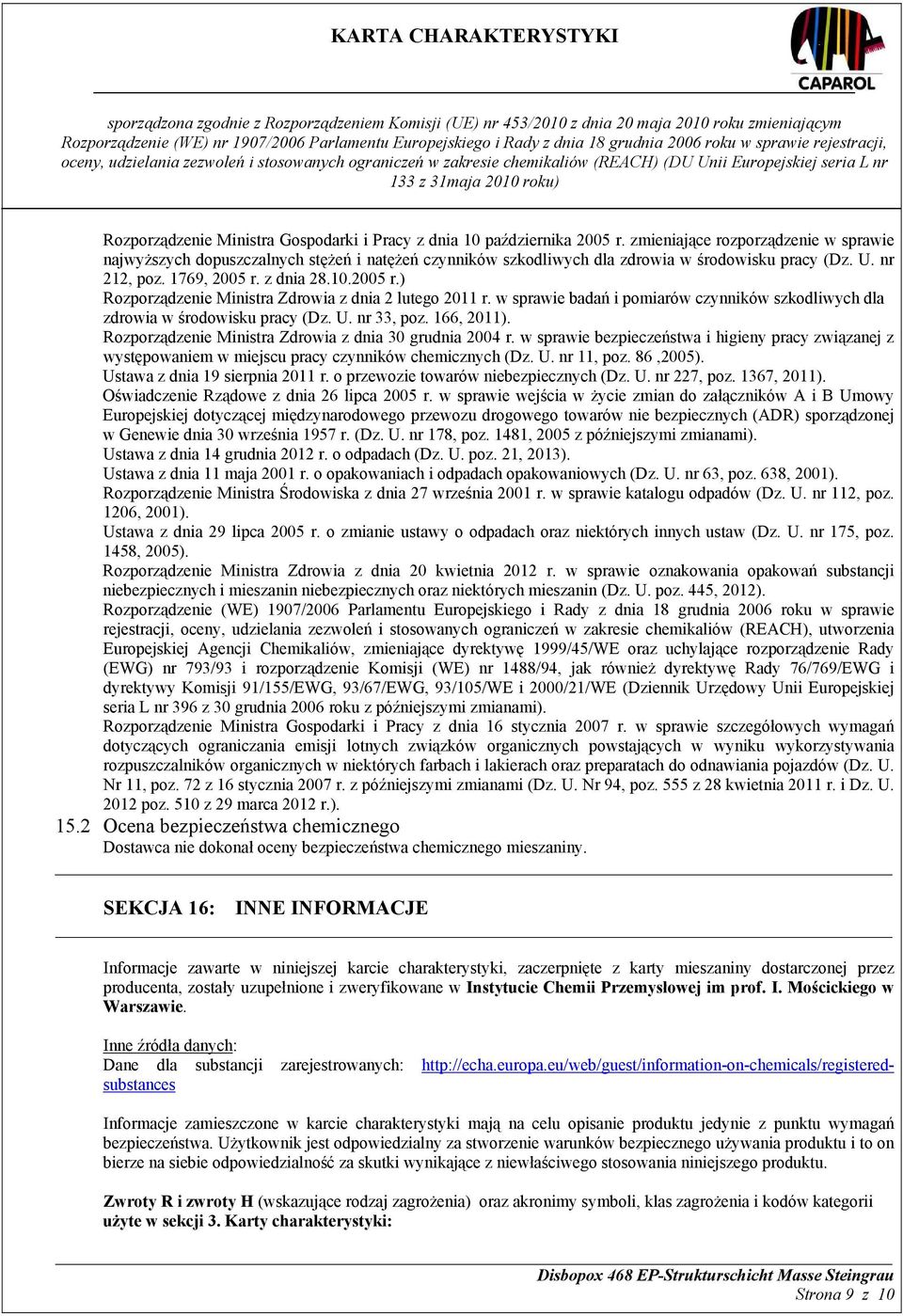 z dnia 28.10.2005 r.) Rozporządzenie Ministra Zdrowia z dnia 2 lutego 2011 r. w sprawie badań i pomiarów czynników szkodliwych dla zdrowia w środowisku pracy (Dz. U. nr 33, poz. 166, 2011).