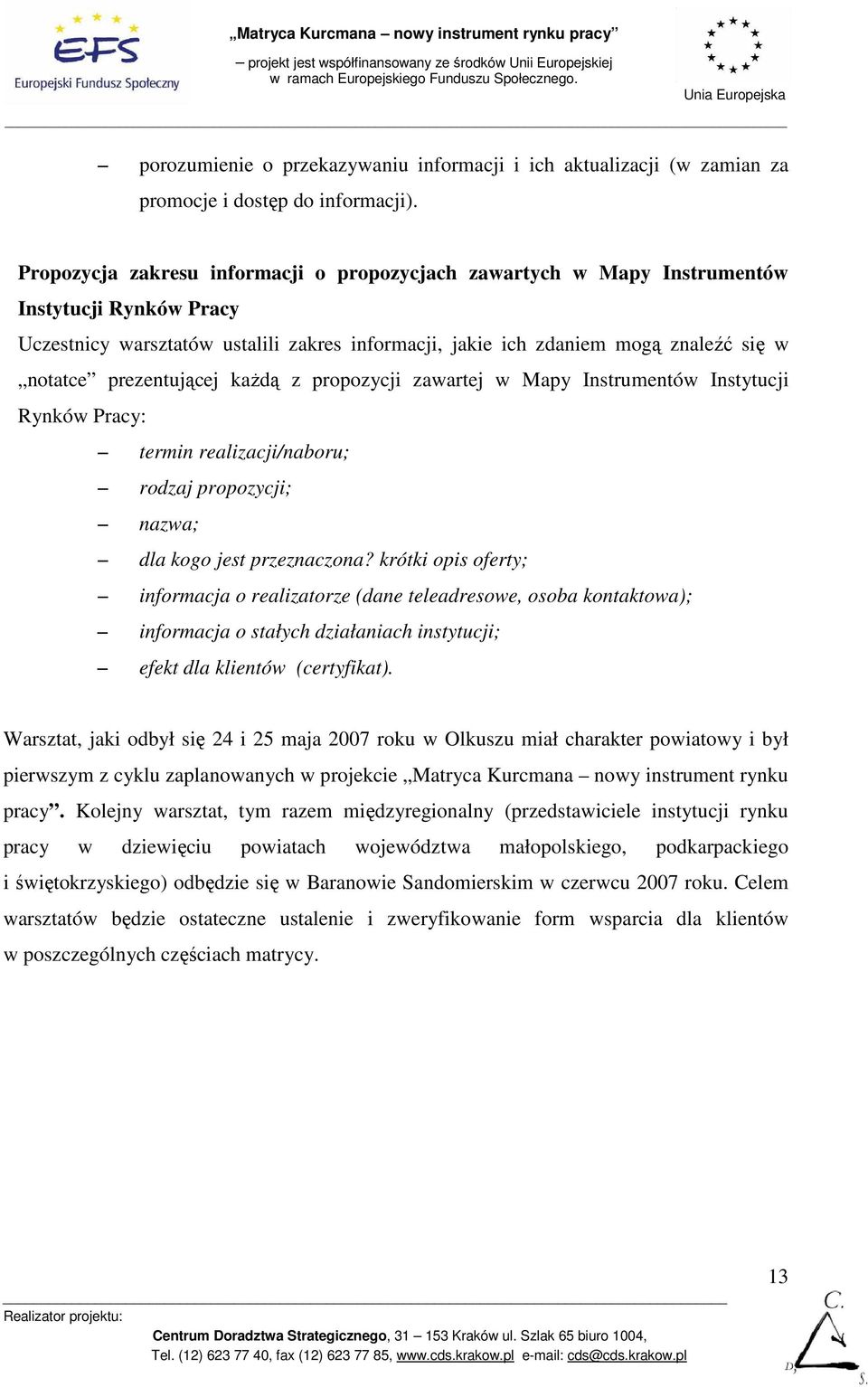 prezentującej kaŝdą z propozycji zawartej w Mapy Instrumentów Instytucji Rynków Pracy: termin realizacji/naboru; rodzaj propozycji; nazwa; dla kogo jest przeznaczona?