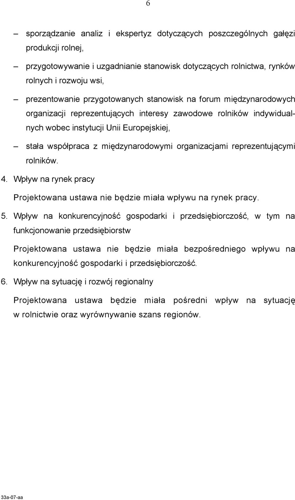 organizacjami reprezentującymi rolników. 4. Wpływ na rynek pracy Projektowana ustawa nie będzie miała wpływu na rynek pracy. 5.