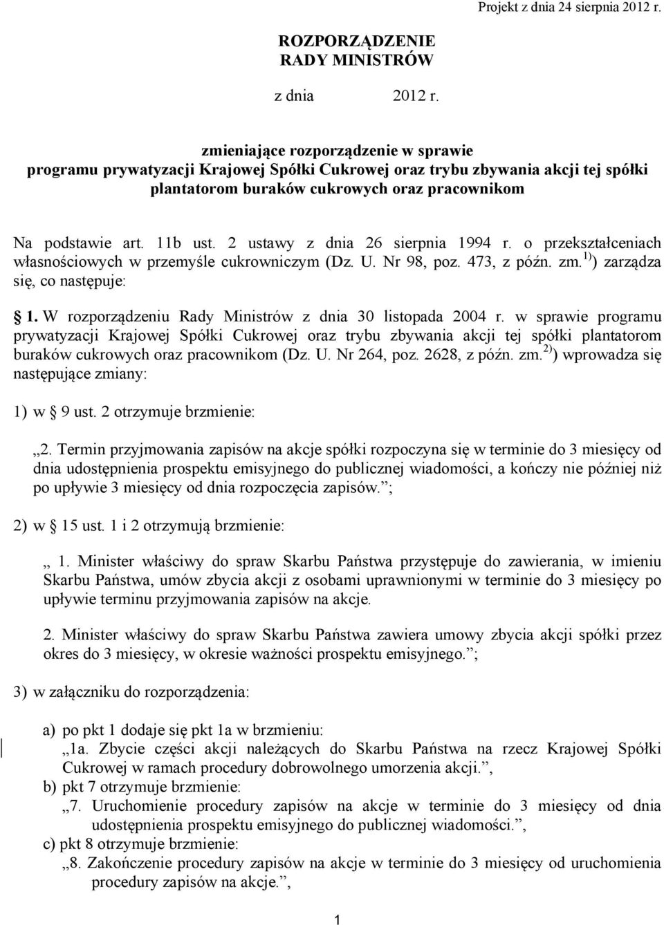 2 ustawy z dnia 26 sierpnia 1994 r. o przekształceniach własnościowych w przemyśle cukrowniczym (Dz. U. Nr 98, poz. 473, z późn. zm. 1) ) zarządza się, co następuje: 1.