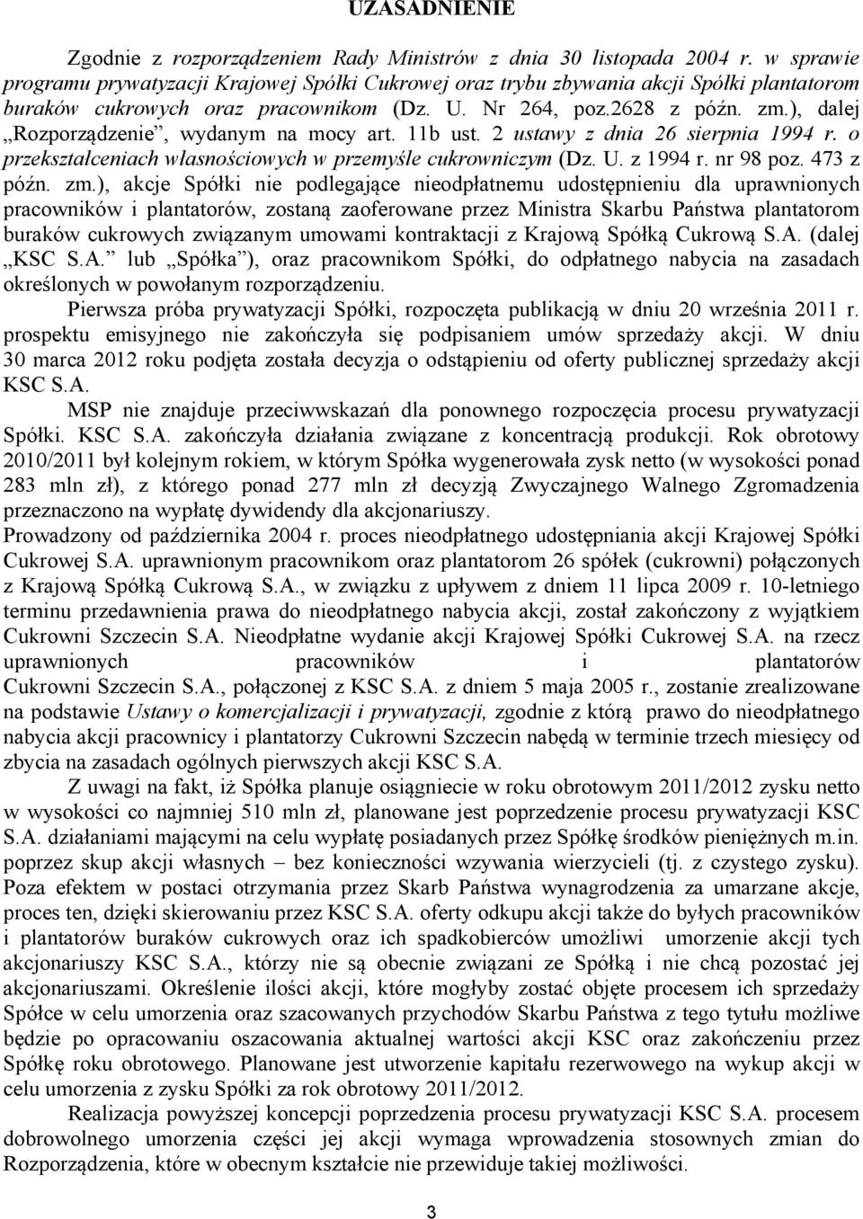 ), dalej Rozporządzenie, wydanym na mocy art. 11b ust. 2 ustawy z dnia 26 sierpnia 1994 r. o przekształceniach własnościowych w przemyśle cukrowniczym (Dz. U. z 1994 r. nr 98 poz. 473 z późn. zm.