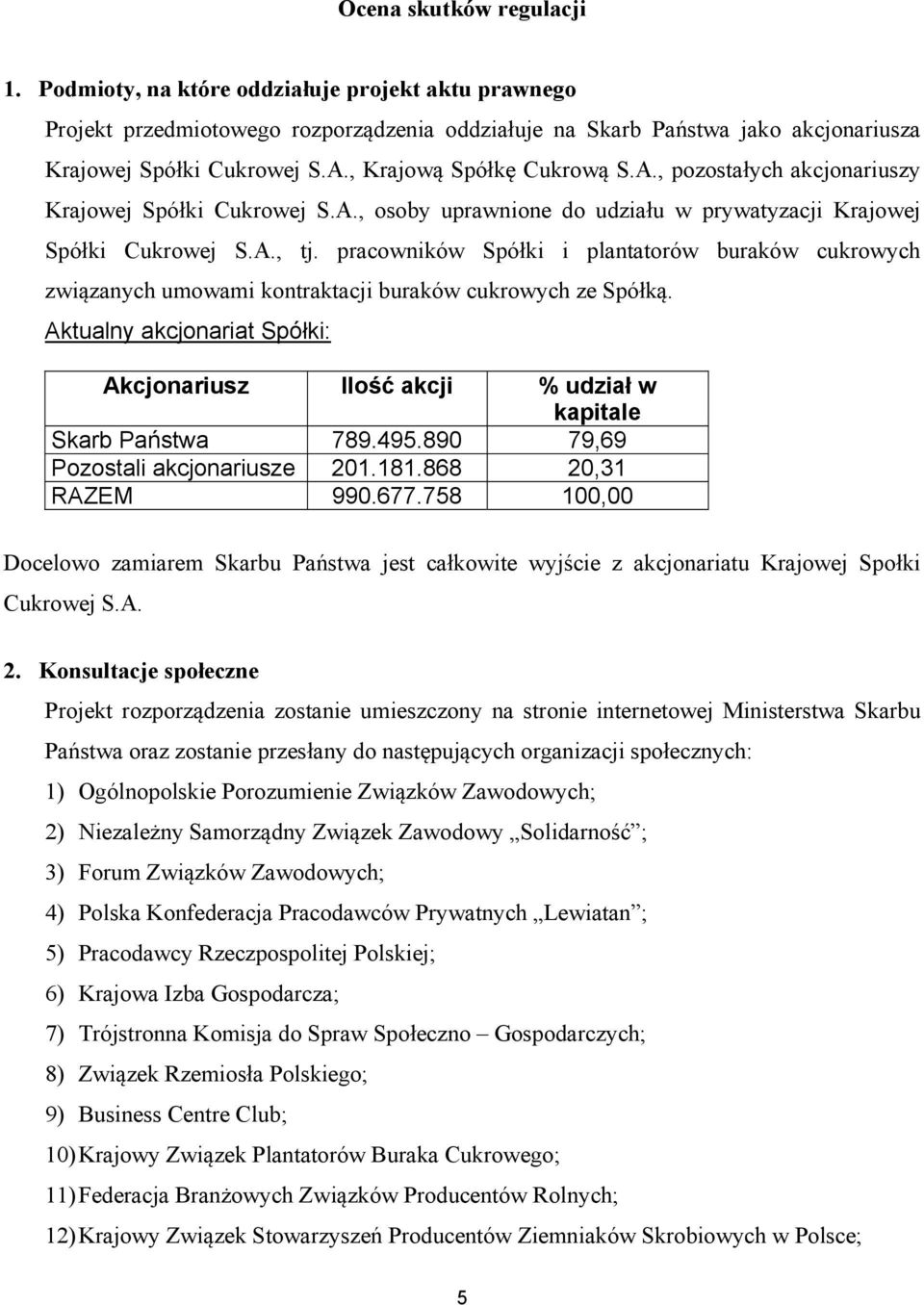 pracowników Spółki i plantatorów buraków cukrowych związanych umowami kontraktacji buraków cukrowych ze Spółką.