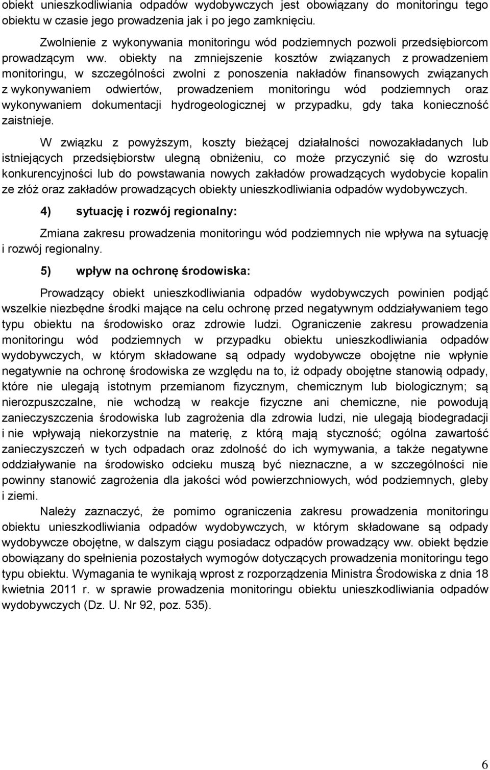 obiekty na zmniejszenie kosztów związanych z prowadzeniem monitoringu, w szczególności zwolni z ponoszenia nakładów finansowych związanych z wykonywaniem odwiertów, prowadzeniem monitoringu wód