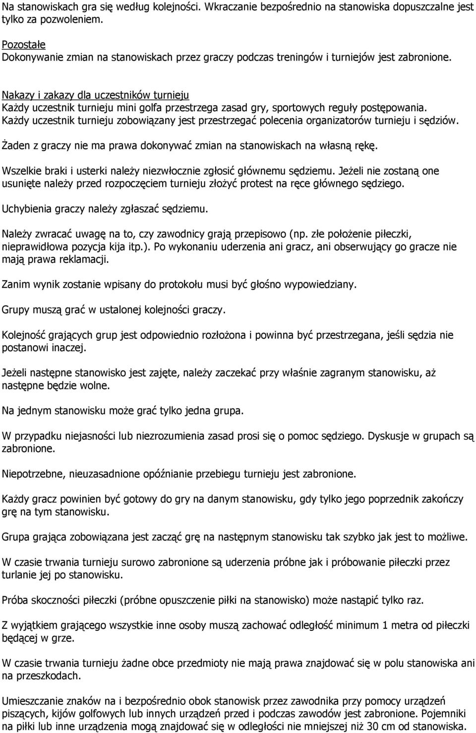 Nakazy i zakazy dla uczestników turnieju Każdy uczestnik turnieju mini golfa przestrzega zasad gry, sportowych reguły postępowania.