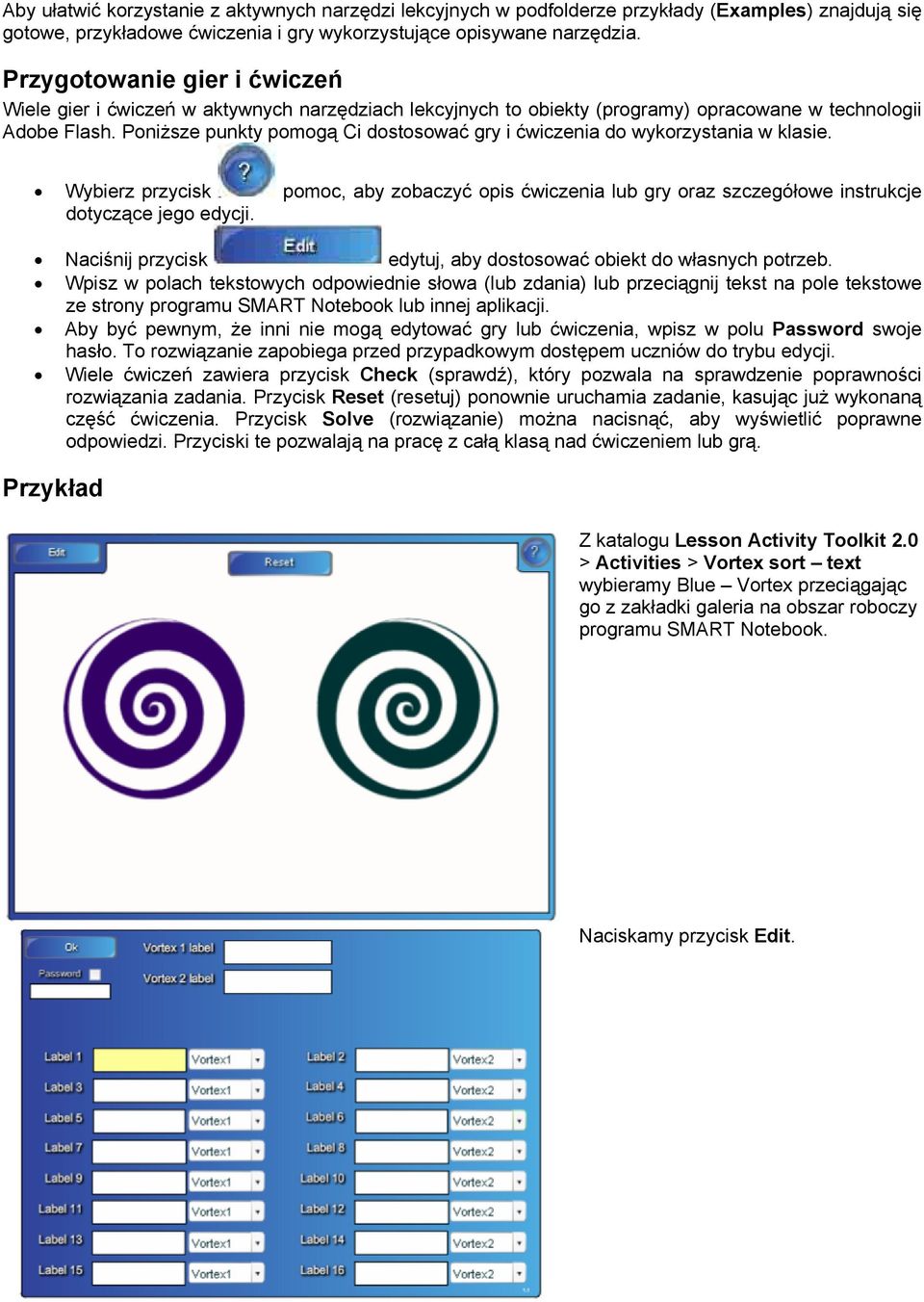 Poniższe punkty pomogą Ci dostosować gry i ćwiczenia do wykorzystania w klasie. Wybierz przycisk pomoc, aby zobaczyć opis ćwiczenia lub gry oraz szczegółowe instrukcje dotyczące jego edycji.