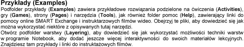 Obejrzyj te pliki, aby dowiedzieć się jak można wykorzystać niektóre z opisywanych tutaj narzędzi.