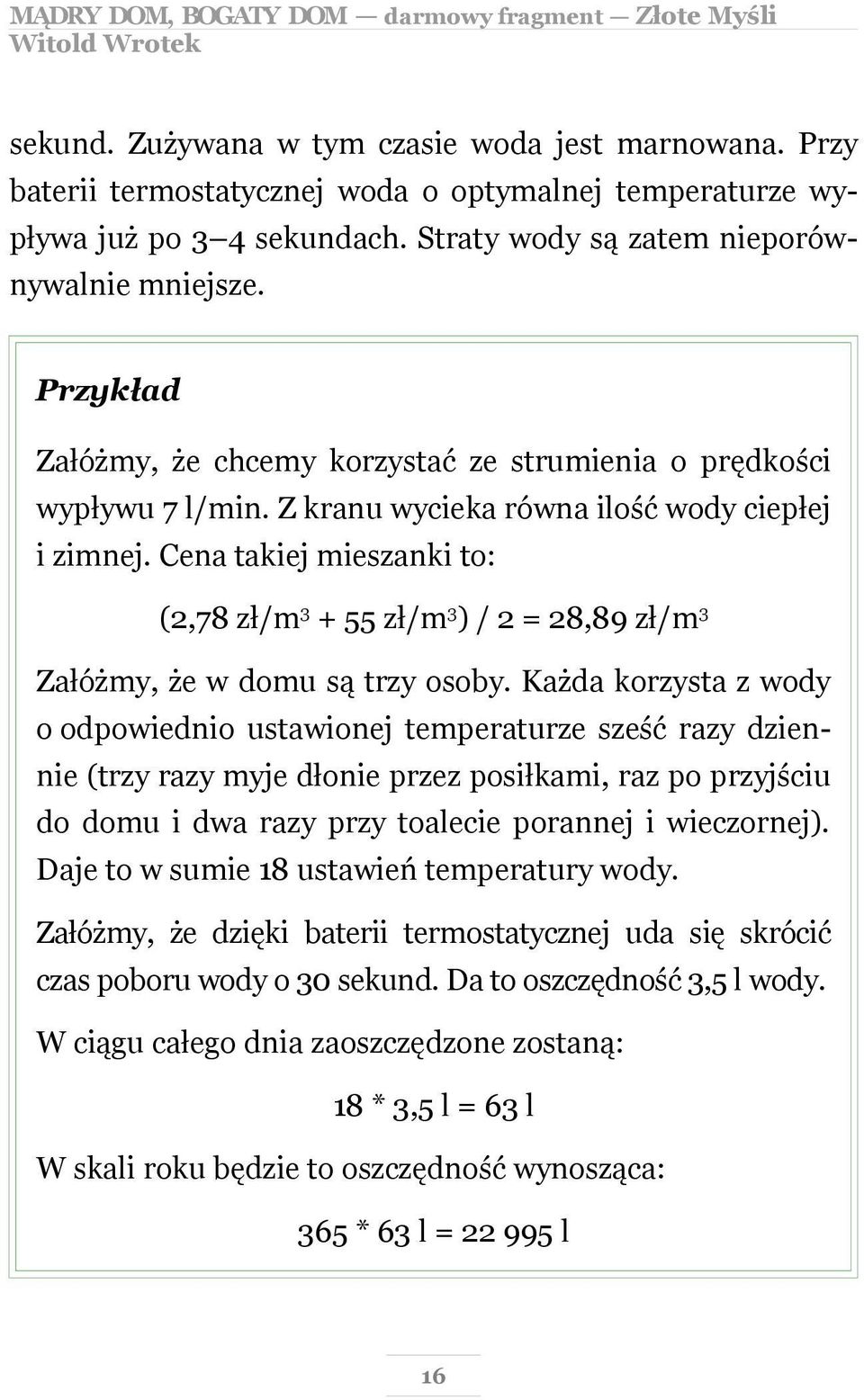 Cena takiej mieszanki to: (2,78 zł/m 3 + 55 zł/m 3 ) / 2 = 28,89 zł/m 3 Załóżmy, że w domu są trzy osoby.