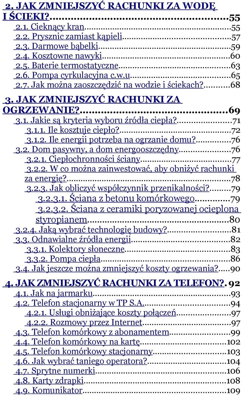 ...76 3.2. Dom pasywny, a dom energooszczędny...76 3.2.1. Ciepłochronności ściany...77 3.2.2. W co można zainwestować, aby obniżyć rachunki za energię?...78 3.2.3. Jak obliczyć współczynnik przenikalności?