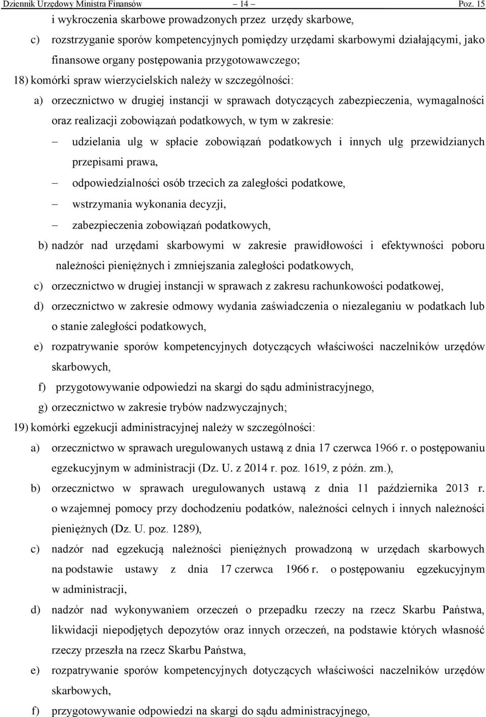 18) komórki spraw wierzycielskich należy w szczególności: a) orzecznictwo w drugiej instancji w sprawach dotyczących zabezpieczenia, wymagalności oraz realizacji zobowiązań podatkowych, w tym w