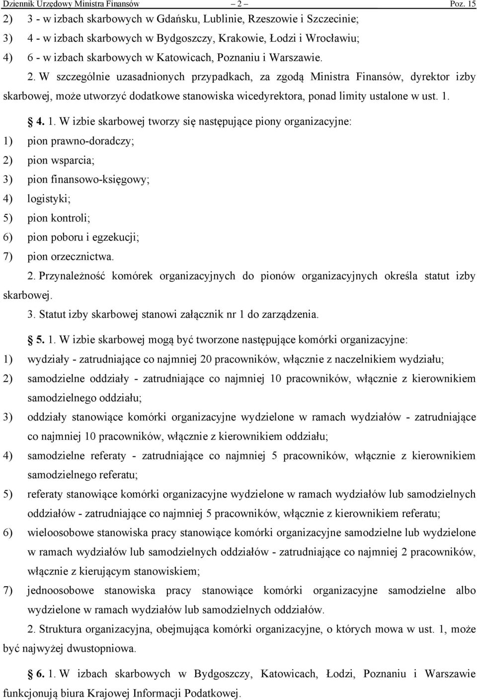 Warszawie. 2. W szczególnie uzasadnionych przypadkach, za zgodą Ministra Finansów, dyrektor izby skarbowej, może utworzyć dodatkowe stanowiska wicedyrektora, ponad limity ustalone w ust. 1.