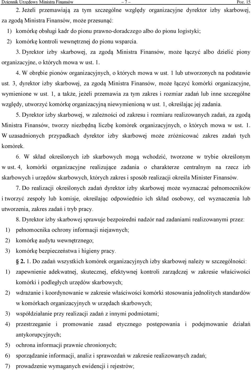 logistyki; 2) komórkę kontroli wewnętrznej do pionu wsparcia. 3. Dyrektor izby skarbowej, za zgodą Ministra Finansów, może łączyć albo dzielić piony organizacyjne, o których mowa w ust. 1. 4.