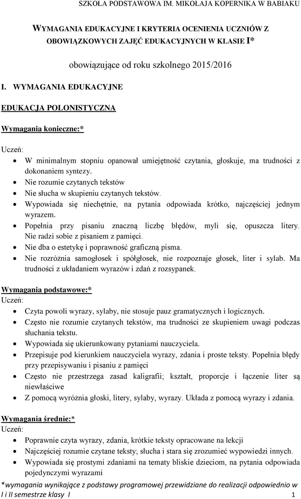 Nie rozumie czytanych tekstów Nie słucha w skupieniu czytanych tekstów. Wypowiada się niechętnie, na pytania odpowiada krótko, najczęściej jednym wyrazem.