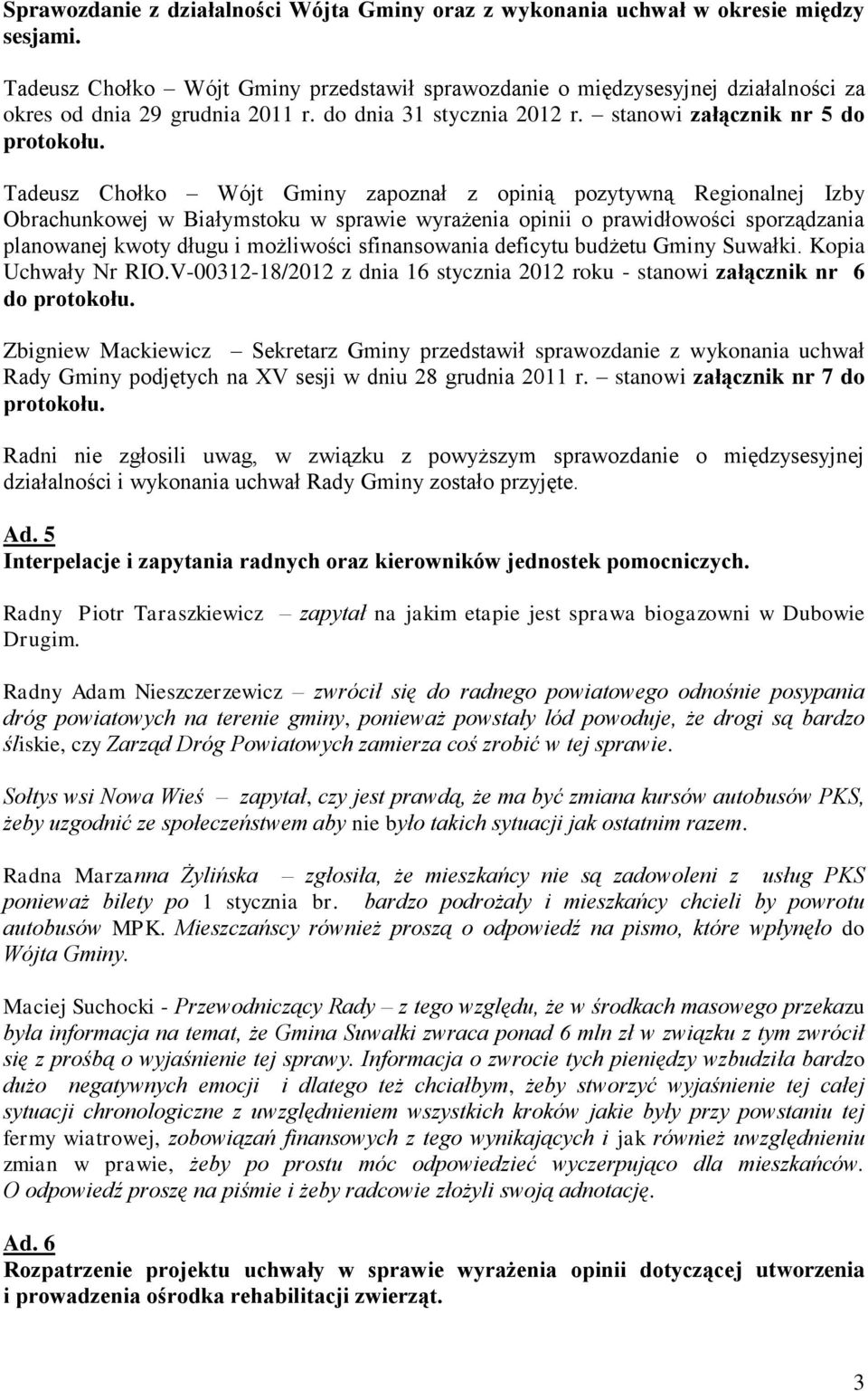 Tadeusz Chołko Wójt Gminy zapoznał z opinią pozytywną Regionalnej Izby Obrachunkowej w Białymstoku w sprawie wyrażenia opinii o prawidłowości sporządzania planowanej kwoty długu i możliwości