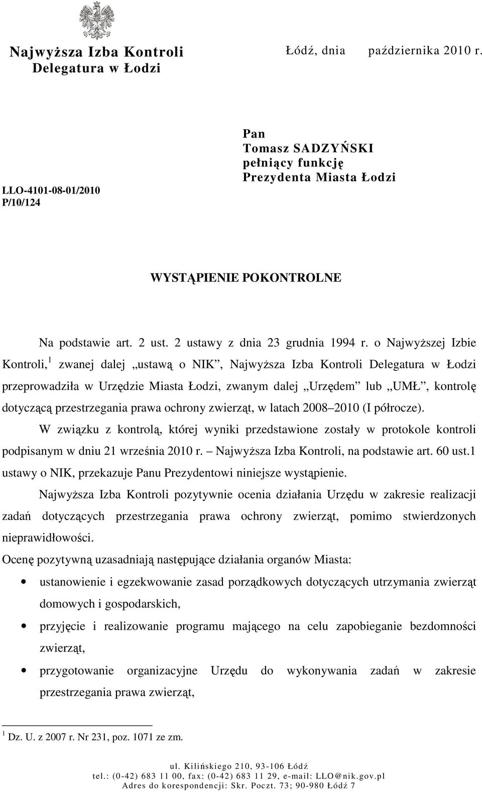 o NajwyŜszej Izbie Kontroli, 1 zwanej dalej ustawą o NIK, NajwyŜsza Izba Kontroli Delegatura w Łodzi przeprowadziła w Urzędzie Miasta Łodzi, zwanym dalej Urzędem lub UMŁ, kontrolę dotyczącą