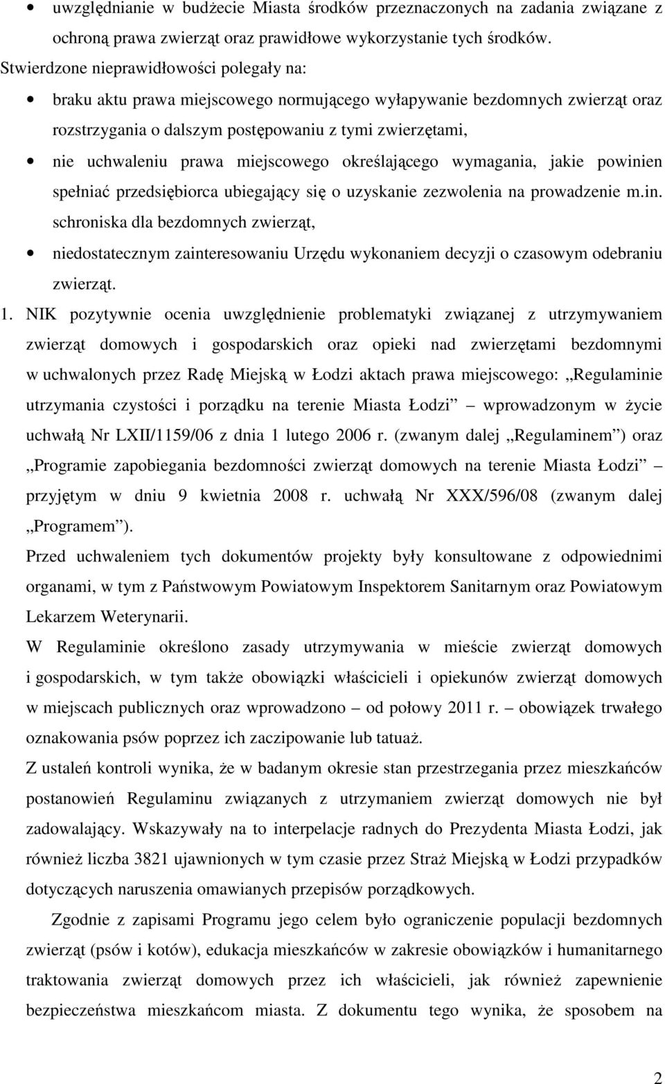 miejscowego określającego wymagania, jakie powinien spełniać przedsiębiorca ubiegający się o uzyskanie zezwolenia na prowadzenie m.in. schroniska dla bezdomnych zwierząt, niedostatecznym zainteresowaniu Urzędu wykonaniem decyzji o czasowym odebraniu zwierząt.