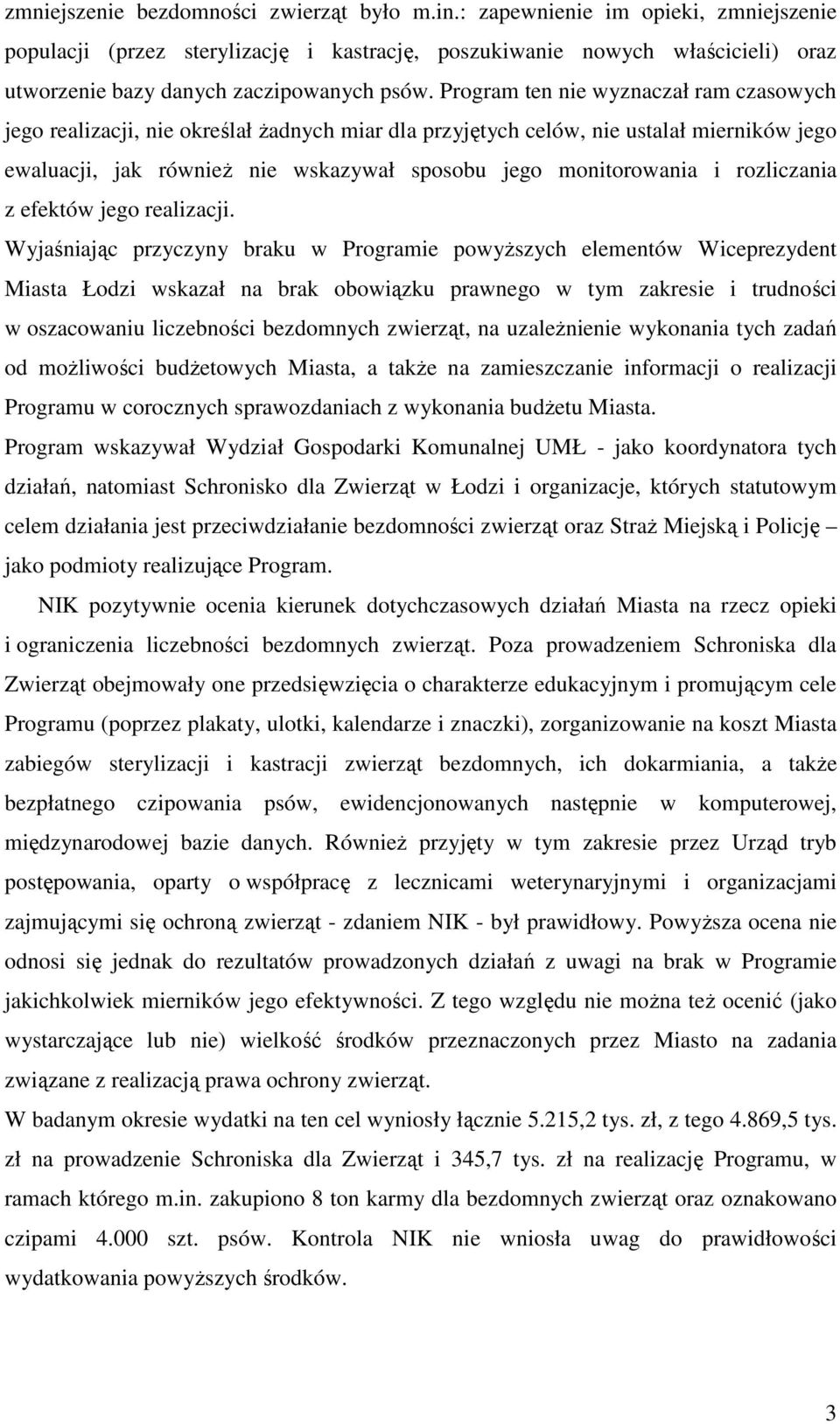 Program ten nie wyznaczał ram czasowych jego realizacji, nie określał Ŝadnych miar dla przyjętych celów, nie ustalał mierników jego ewaluacji, jak równieŝ nie wskazywał sposobu jego monitorowania i