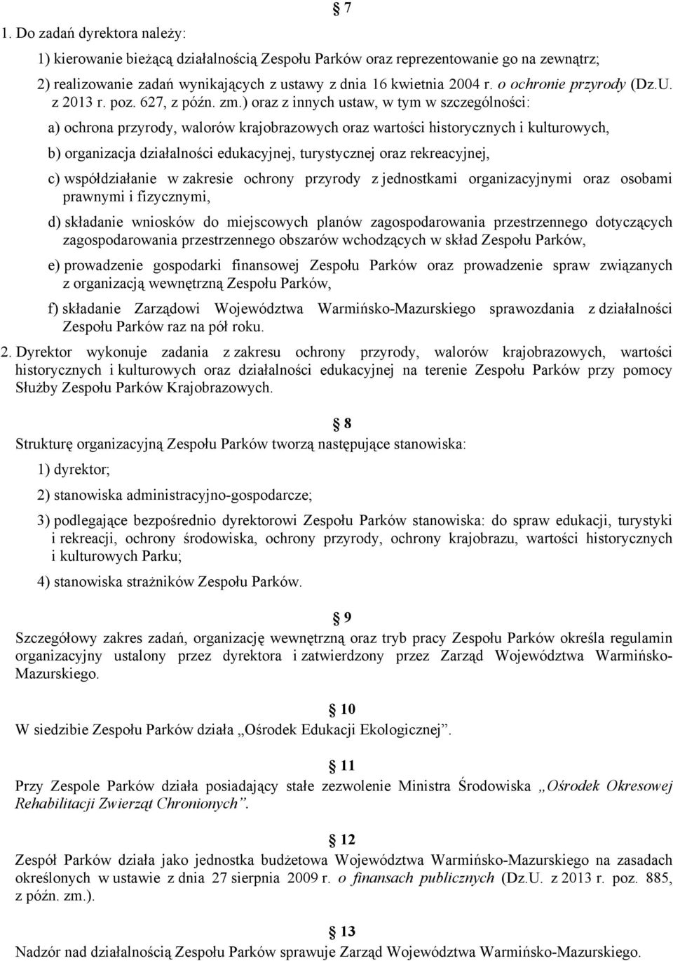 ) oraz z innych ustaw, w tym w szczególności: a) ochrona przyrody, walorów krajobrazowych oraz wartości historycznych i kulturowych, b) organizacja działalności edukacyjnej, turystycznej oraz