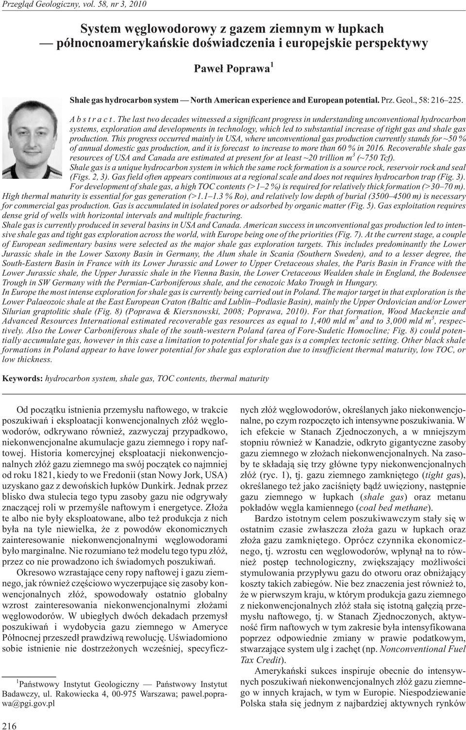 Thelasttwodecades witnessed a significant progress in understanding unconventional hydrocarbon systems, exploration and developments in technology, which led to substantial increase of tight gas and