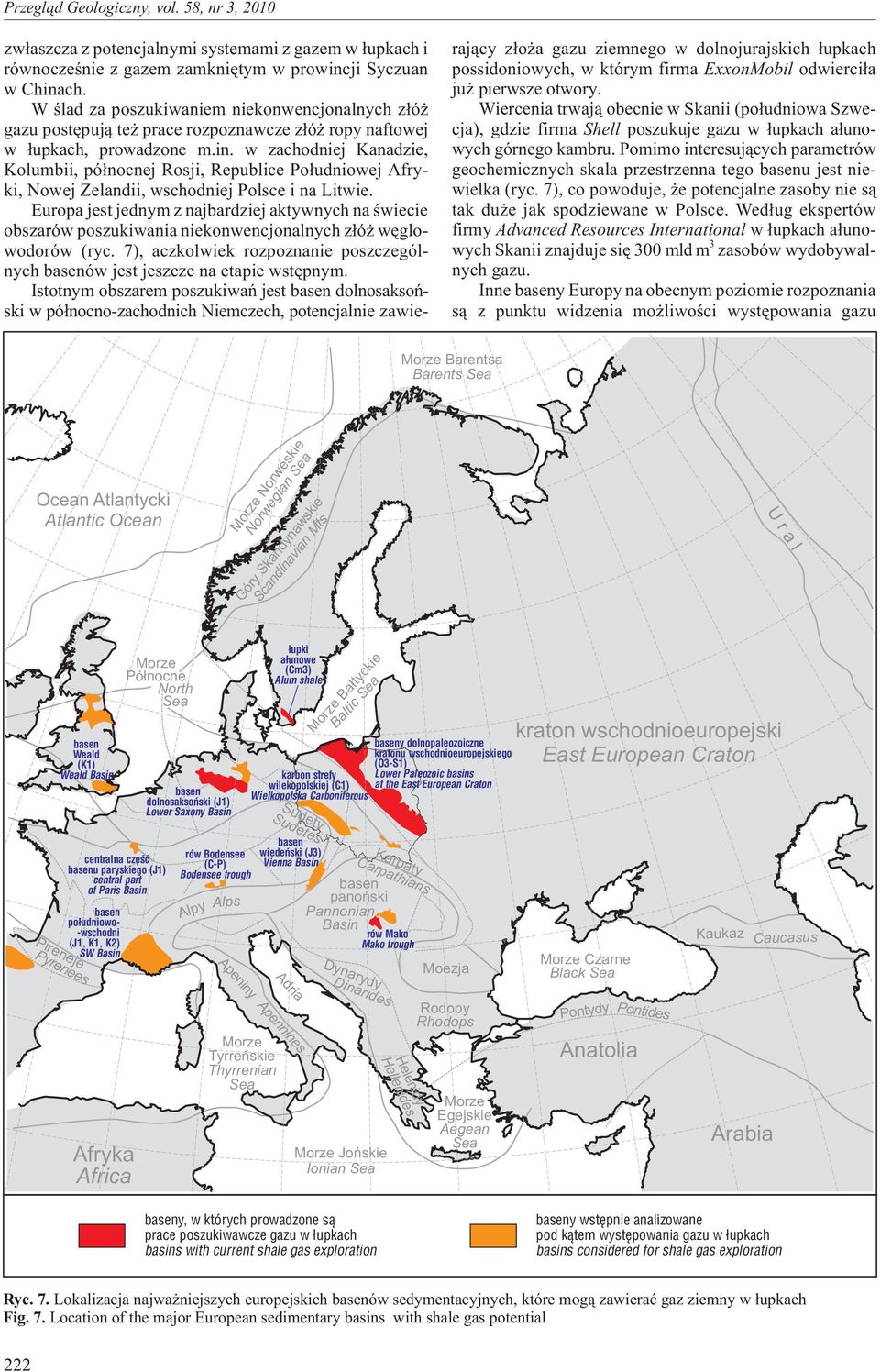 w zachodniej Kanadzie, Kolumbii, pó³nocnej Rosji, Republice Po³udniowej Afryki, Nowej Zelandii, wschodniej Polsce i na Litwie.