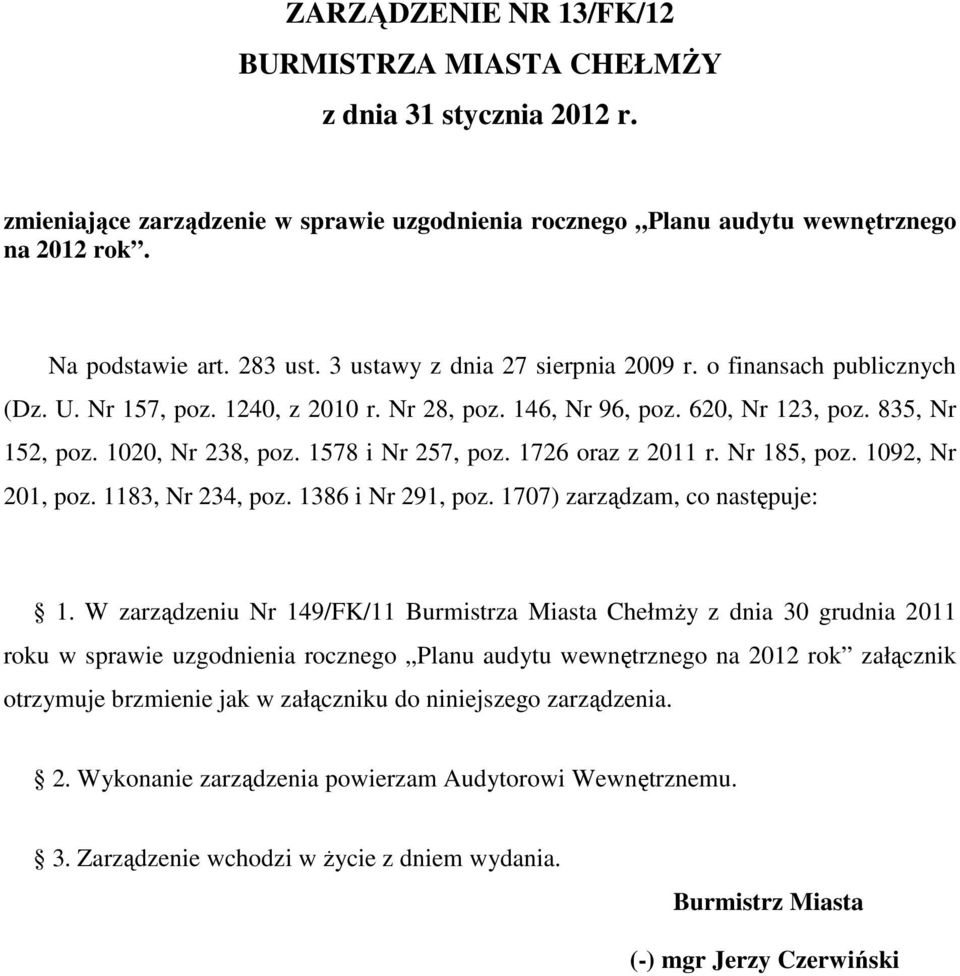 1726 oraz z 2011 r. Nr 185, poz. 1092, Nr 201, poz. 1183, Nr 234, poz. 1386 i Nr 291, poz. 1707) zarządzam, co następuje: 1.