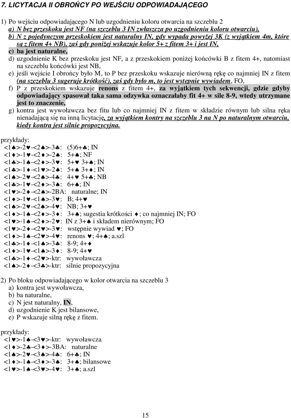 naturalne, d) uzgodnienie K bez przeskoku jest NF, a z przeskokiem poniżej końcówki B z fitem 4+, natomiast na szczeblu końcówki jest NB, e) jeśli wejście I obrońcy było M, to P bez przeskoku