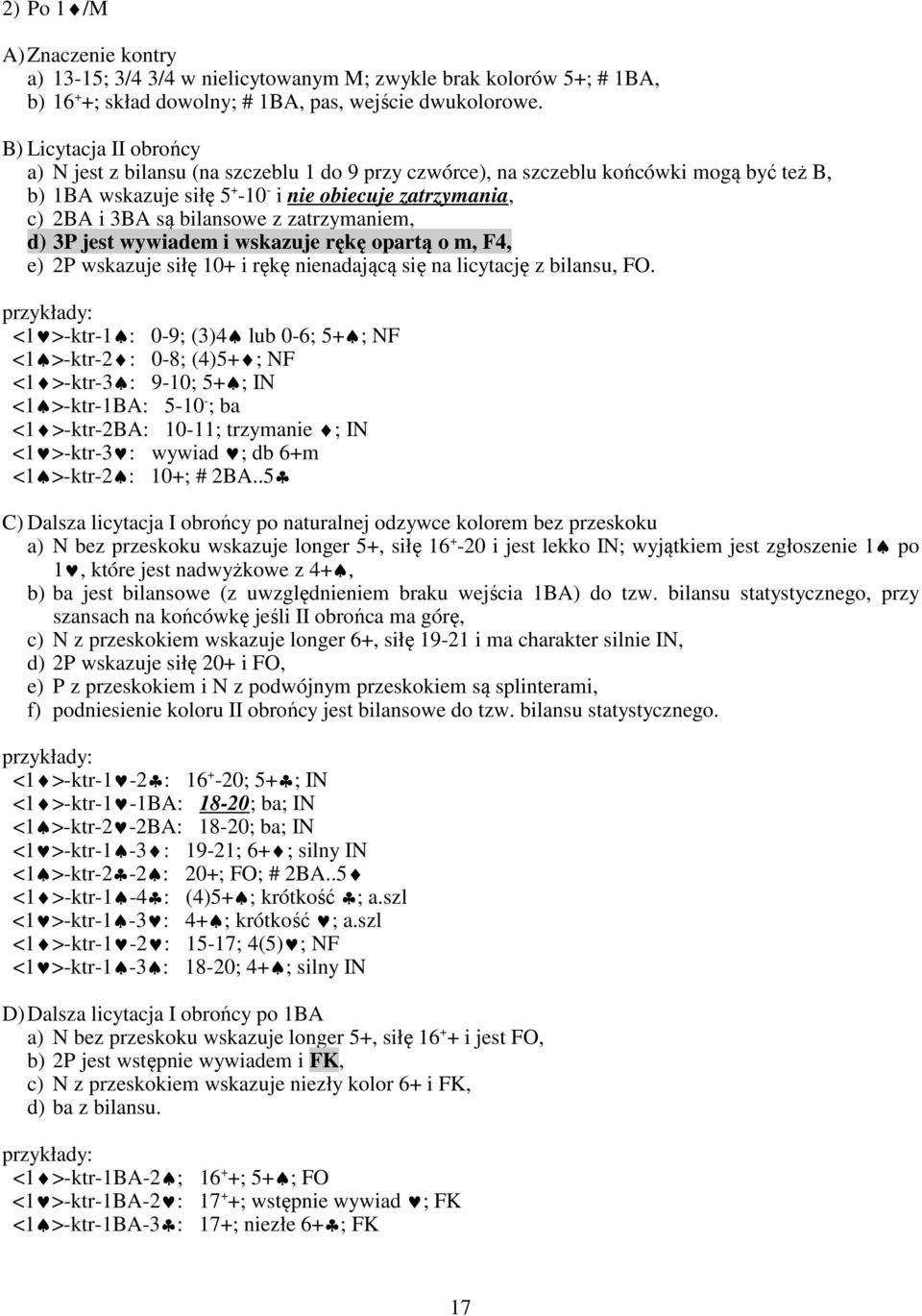 bilansowe z zatrzymaniem, d) 3P jest wywiadem i wskazuje rękę opartą o m, F4, e) 2P wskazuje siłę 10+ i rękę nienadającą się na licytację z bilansu, FO.