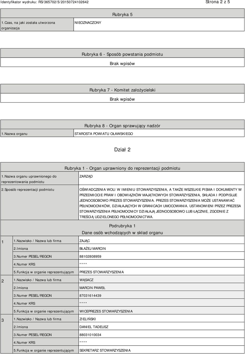 Sposób reprezentacji podmiotu ZARZĄD OŚWIADCZENIA WOLI W IMIENIU STOWARZYSZENIA, A TAKŻE WSZELKIE PISMA I DOKUMENTY W PRZEDMIOCIE PRAW I OBOWIĄZKÓW MAJĄTKOWYCH STOWARZYSZENIA, SKŁADA I PODPISUJE