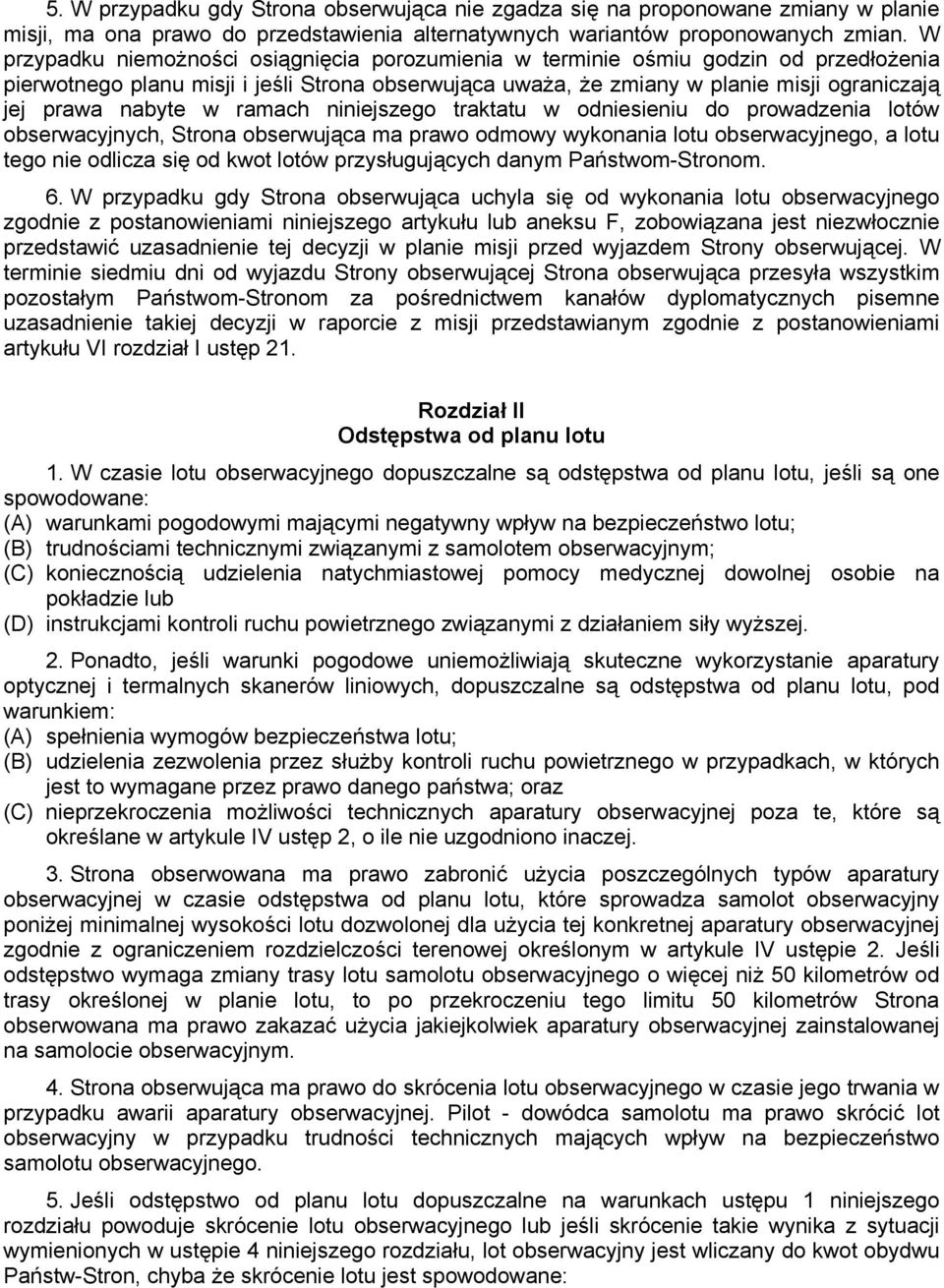 nabyte w ramach niniejszego traktatu w odniesieniu do prowadzenia lotów obserwacyjnych, Strona obserwująca ma prawo odmowy wykonania lotu obserwacyjnego, a lotu tego nie odlicza się od kwot lotów