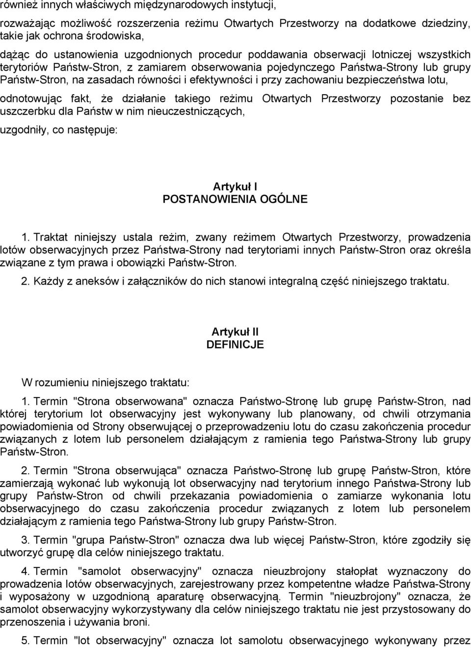 efektywności i przy zachowaniu bezpieczeństwa lotu, odnotowując fakt, że działanie takiego reżimu Otwartych Przestworzy pozostanie bez uszczerbku dla Państw w nim nieuczestniczących, uzgodniły, co