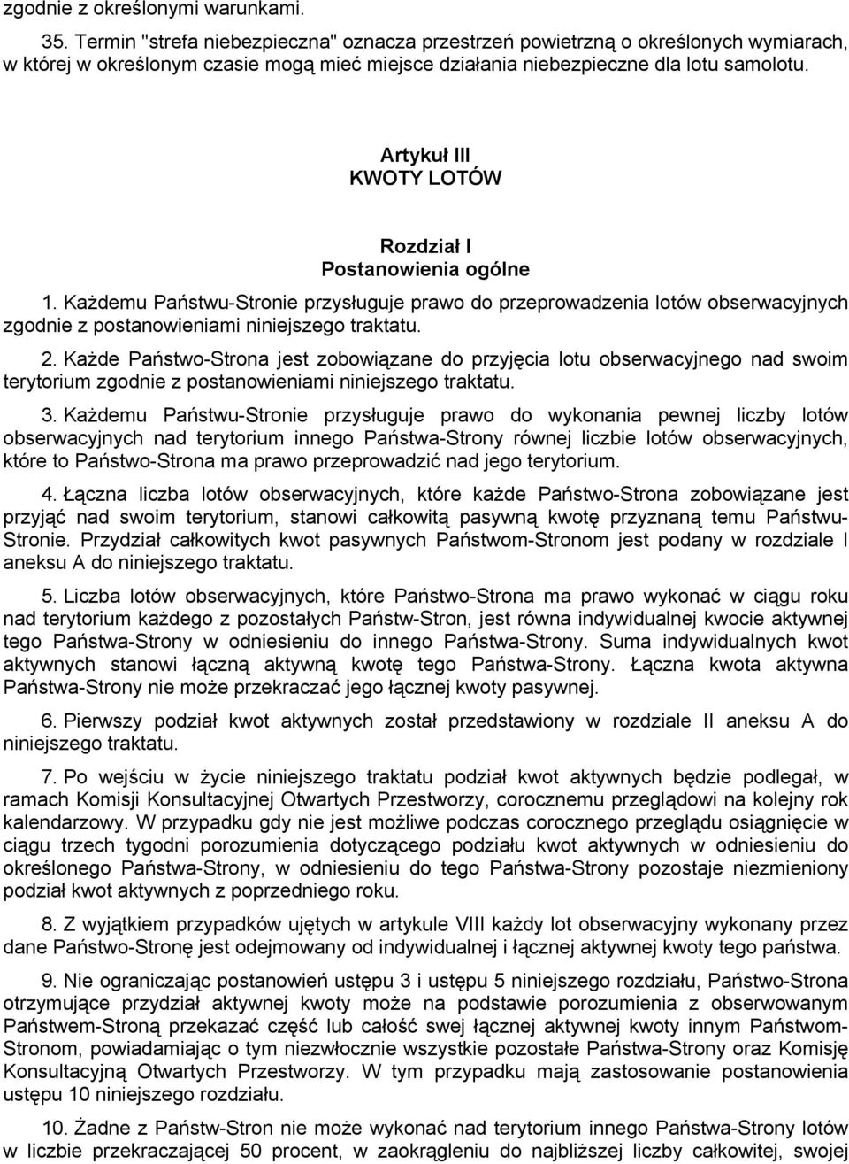 Artykuł III KWOTY LOTÓW Rozdział I Postanowienia ogólne 1. Każdemu Państwu-Stronie przysługuje prawo do przeprowadzenia lotów obserwacyjnych zgodnie z postanowieniami niniejszego traktatu. 2.