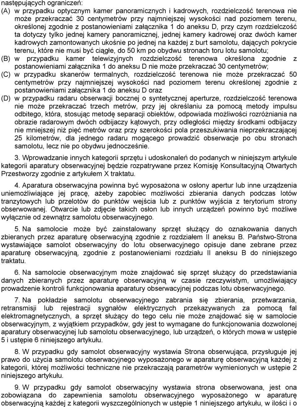 ukośnie po jednej na każdej z burt samolotu, dających pokrycie terenu, które nie musi być ciągłe, do 50 km po obydwu stronach toru lotu samolotu; (B) w przypadku kamer telewizyjnych rozdzielczość