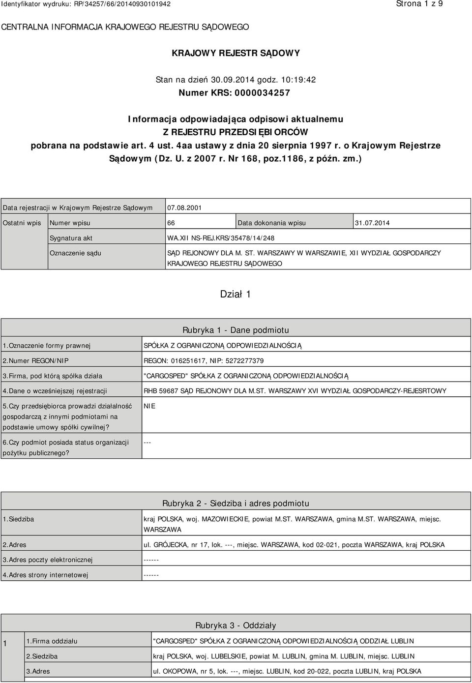 o Krajowym Rejestrze Sądowym (Dz. U. z 2007 r. Nr 168, poz.1186, z późn. zm.) Data rejestracji w Krajowym Rejestrze Sądowym 07.08.2001 Ostatni wpis Numer wpisu 66 Data dokonania wpisu 31.07.2014 Sygnatura akt Oznaczenie sądu WA.