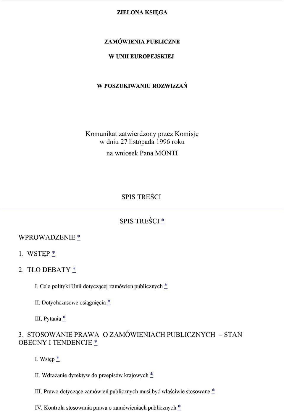 Dotychczasowe osiągnięcia * III. Pytania * 3. STOSOWANIE PRAWA O ZAMÓWIENIACH PUBLICZNYCH STAN OBECNY I TENDENCJE * I. Wstęp * II.