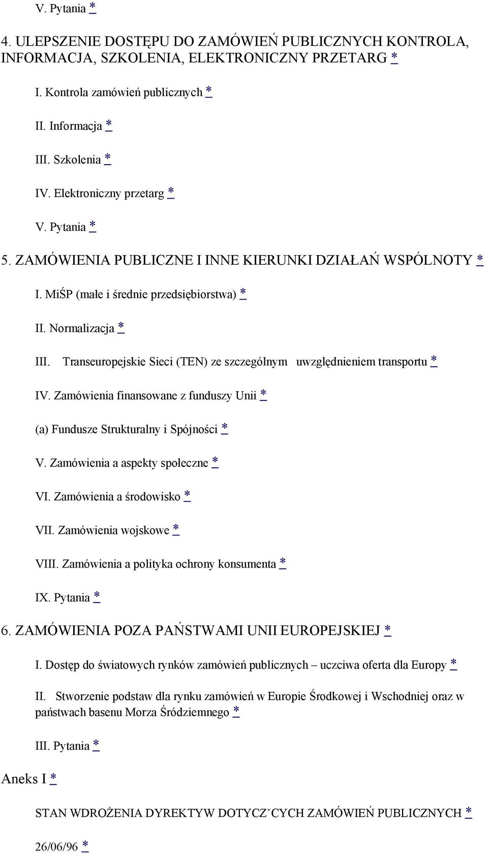 Transeuropejskie Sieci (TEN) ze szczególnym uwzględnieniem transportu * IV. Zamówienia finansowane z funduszy Unii * (a) Fundusze Strukturalny i Spójności * V. Zamówienia a aspekty społeczne * VI.