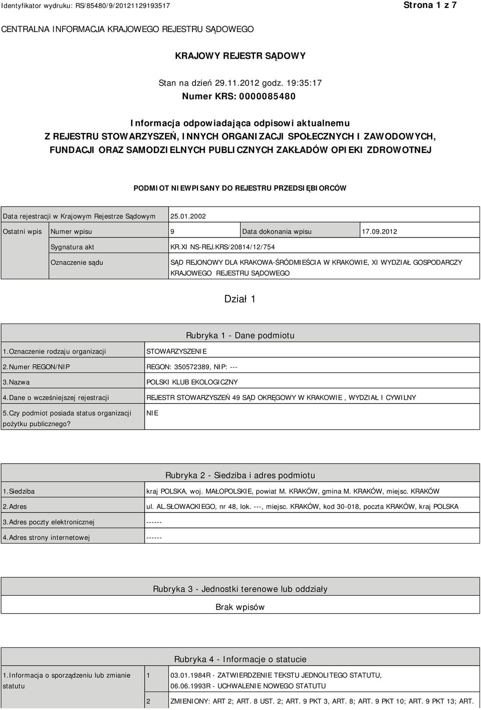 OPIEKI ZDROWOTNEJ PODMIOT NIEWPISANY DO REJESTRU PRZEDSIĘBIORCÓW Data rejestracji w Krajowym Rejestrze Sądowym 25.01.2002 Ostatni wpis Numer wpisu 9 Data dokonania wpisu 17.09.