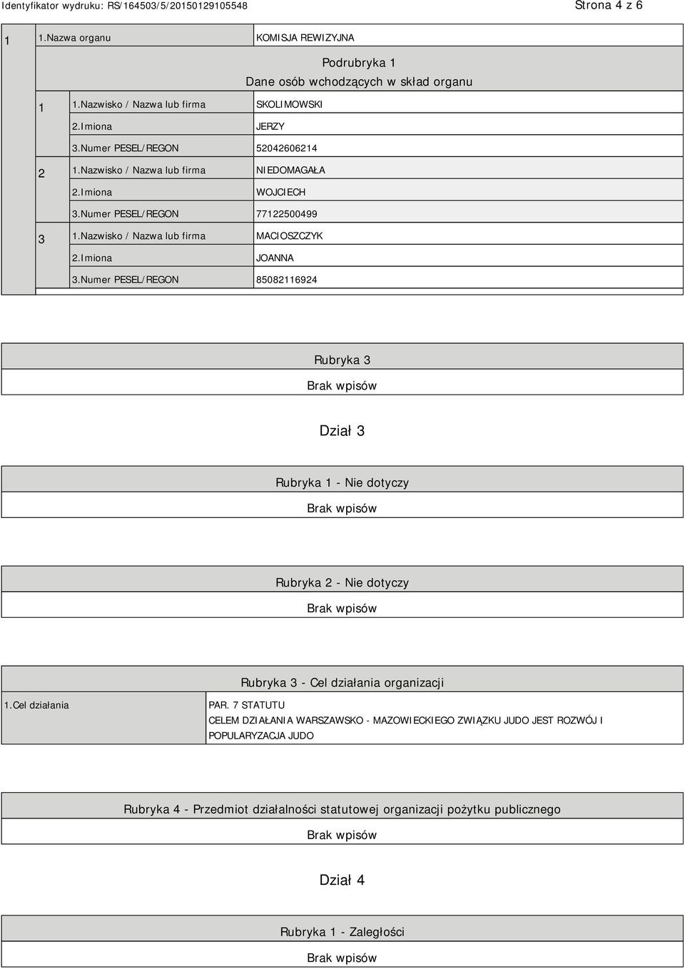 Numer PESEL/REGON 85082116924 Rubryka 3 Dział 3 Rubryka 1 - Nie dotyczy Rubryka 2 - Nie dotyczy Rubryka 3 - Cel działania organizacji 1.Cel działania PAR.