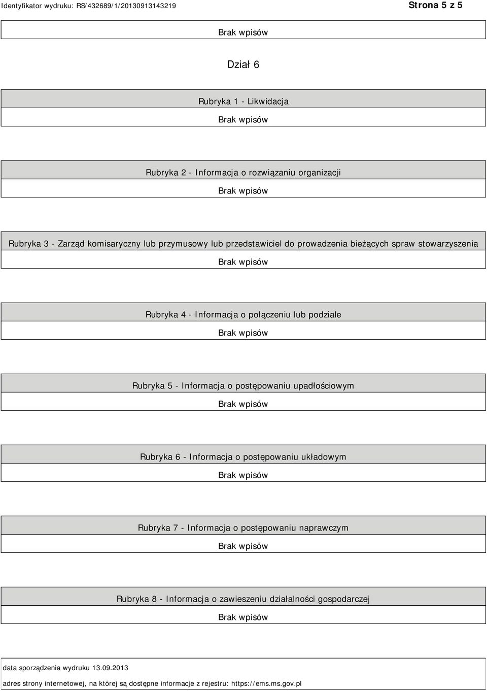 upadłościowym Rubryka 6 - Informacja o postępowaniu układowym Rubryka 7 - Informacja o postępowaniu naprawczym Rubryka 8 - Informacja o zawieszeniu