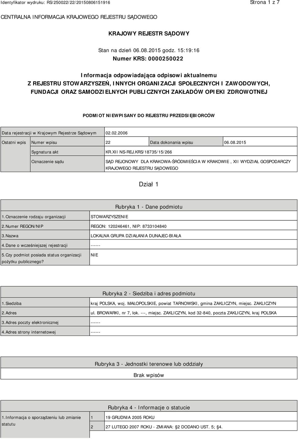 OPIEKI ZDROWOTNEJ PODMIOT NIEWPISANY DO REJESTRU PRZEDSIĘBIORCÓW Data rejestracji w Krajowym Rejestrze Sądowym 02.02.2006 Ostatni wpis Numer wpisu 22 Data dokonania wpisu 06.08.