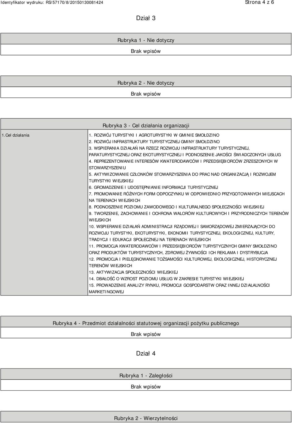 REPREZENTOWANIE INTERESÓW KWATERODAWCÓW I PRZEDSIĘBIORCÓW ZRZESZONYCH W STOWARZYSZENIU 5. AKTYWIZOWANIE CZŁONKÓW STOWARZYSZENIA DO PRAC NAD ORGANIZACJĄ I ROZWOJEM TURYSTYKI WIEJSKIEJ 6.