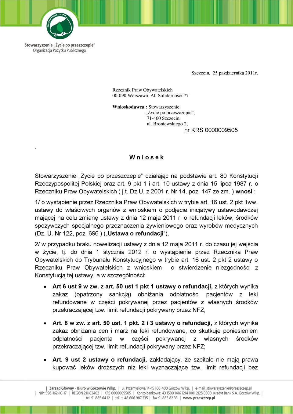 10 ustawy z dnia 15 lipca 1987 r. o Rzeczniku Praw Obywatelskich ( j.t. Dz.U. z 2001 r. Nr 14, poz. 147 ze zm. ) wnosi : 1/ o wystąpienie przez Rzecznika Praw Obywatelskich w trybie art. 16 ust.