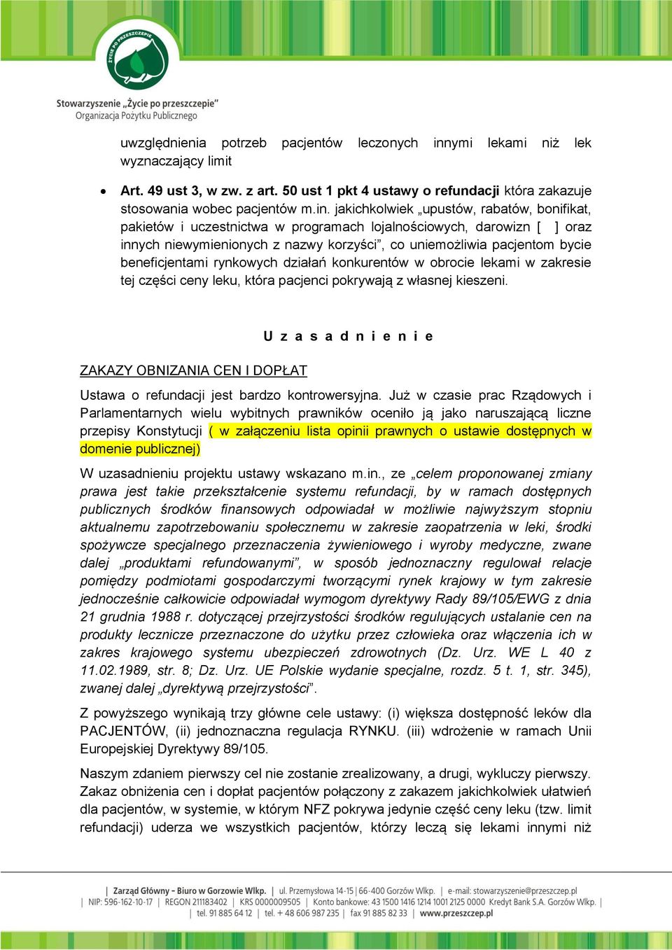 jakichkolwiek upustów, rabatów, bonifikat, pakietów i uczestnictwa w programach lojalnościowych, darowizn [ ] oraz innych niewymienionych z nazwy korzyści, co uniemożliwia pacjentom bycie