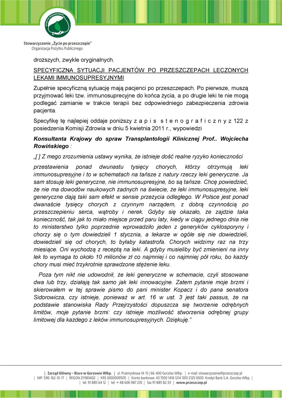 Specyfikę tę najlepiej oddaje poniższy z a p i s s t e n o g r a f i c z n y z 122 z posiedzenia Komisji Zdrowia w dniu 5 kwietnia 2011 r.