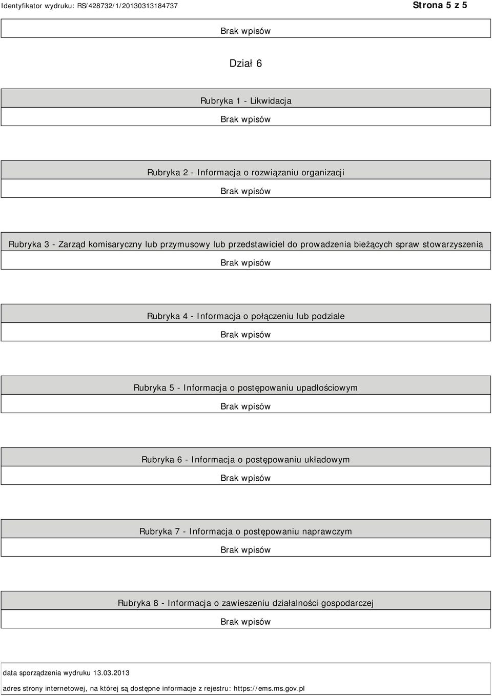 upadłościowym Rubryka 6 - Informacja o postępowaniu układowym Rubryka 7 - Informacja o postępowaniu naprawczym Rubryka 8 - Informacja o zawieszeniu