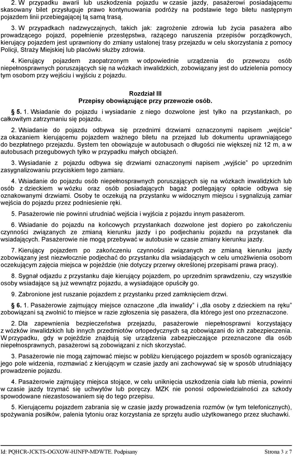 W przypadkach nadzwyczajnych, takich jak: zagrożenie zdrowia lub życia pasażera albo prowadzącego pojazd, popełnienie przestępstwa, rażącego naruszenia przepisów porządkowych, kierujący pojazdem jest