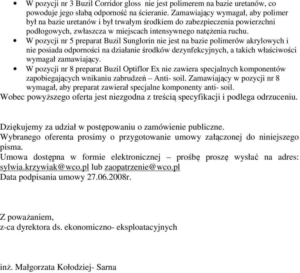 W pozycji nr 5 preparat Buzil Sunglorin nie jest na bazie polimerów akrylowych i nie posiada odporności na działanie środków dezynfekcyjnych, a takich właściwości wymagał zamawiający.